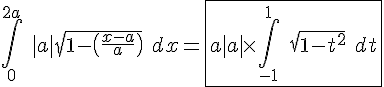 4$\Bigint_0^{2a} \ |a|\sqrt{1-\(\fr{x-a}{a}\)} \ dx=\fbox{a|a| \times \Bigint_{-1}^{1} \ \sqrt{1-t^2} \ dt }